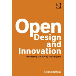 Open Design and Innovation: Facilitating Creativity in Everyone