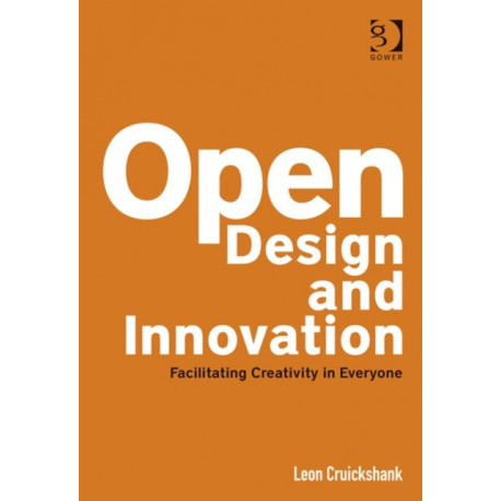 Open Design and Innovation: Facilitating Creativity in Everyone