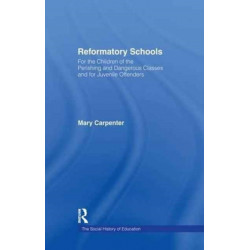 Reformatory Schools (1851): For the Children of the Perishing and Dangerous Classes and for Juvenile Offenders