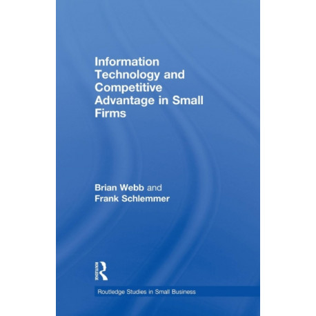 Information Technology and Competitive Advantage in Small Firms