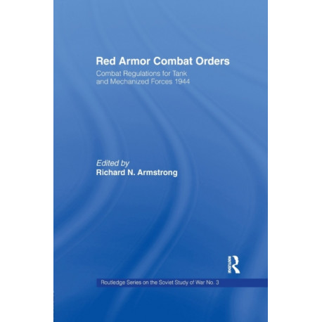 Red Armour Combat Orders: Combat Regulations for Tank and Mechanised Forces 1944