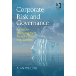 Corporate Risk and Governance: An End to Mismanagement, Tunnel Vision and Quackery