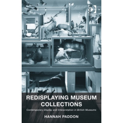 Redisplaying Museum Collections: Contemporary Display and Interpretation in British Museums