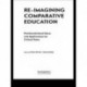Re-Imagining Comparative Education: Postfoundational Ideas and Applications for Critical Times