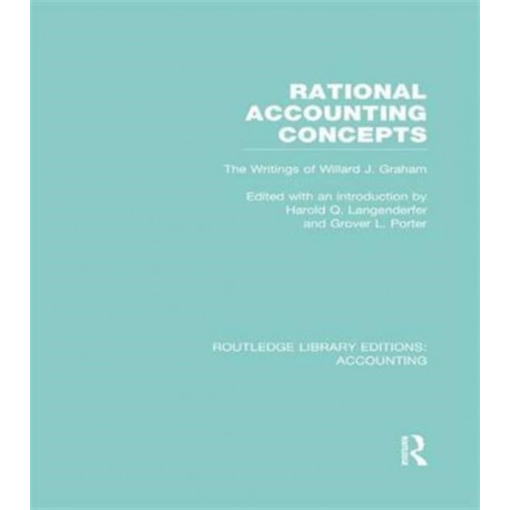 Rational Accounting Concepts (RLE Accounting): The Writings of Willard J. Graham