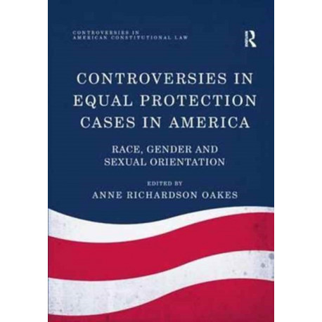Controversies in Equal Protection Cases in America: Race, Gender and Sexual Orientation
