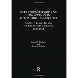 Entrepreneurship and Innovation in Automobile Insurance: Samuel P. Black, Jr. and the Rise of Erie Insurance, 1923-1961