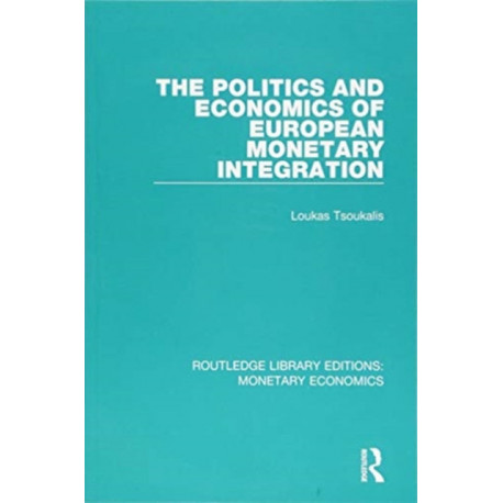 The Politics and Economics of European Monetary Integration