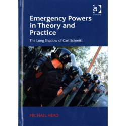 Emergency Powers in Theory and Practice: The Long Shadow of Carl Schmitt