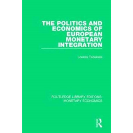 The Politics and Economics of European Monetary Integration