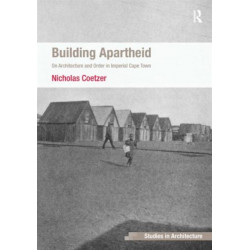 Building Apartheid: On Architecture and Order in Imperial Cape Town