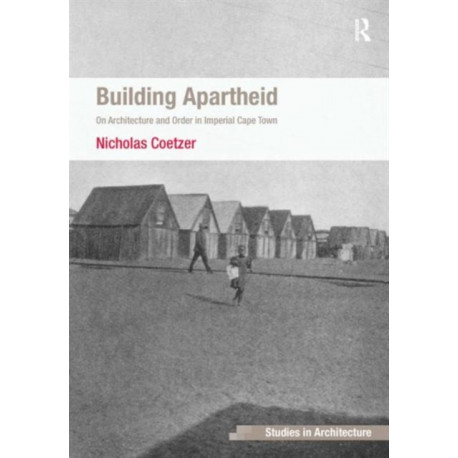 Building Apartheid: On Architecture and Order in Imperial Cape Town
