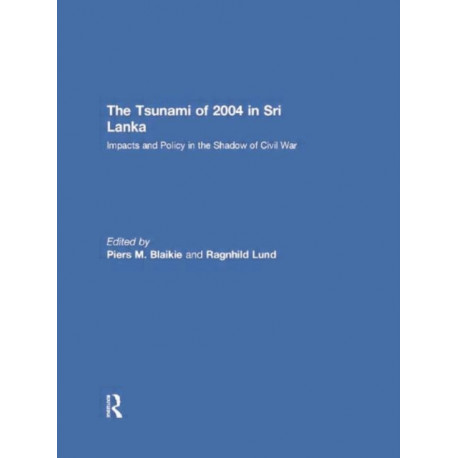 The Tsunami of 2004 in Sri Lanka: Impacts and Policy in the Shadow of Civil War