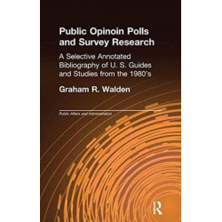 Public Opinion Polls and Survey Research: A Selective Annotated Bibliography of U. S. Guides & Studies from the 1980s