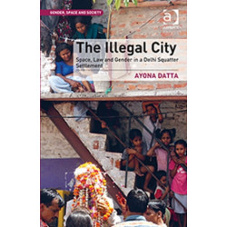 The Illegal City: Space, Law and Gender in a Delhi Squatter Settlement