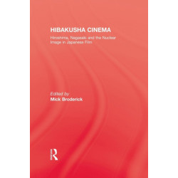 Hibakusha Cinema: Hiroshima, Nagasaki and the Nuclear Image in Japanese Film