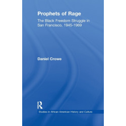 Prophets of Rage: The Black Freedom Struggle in San Francisco, 1945-1969