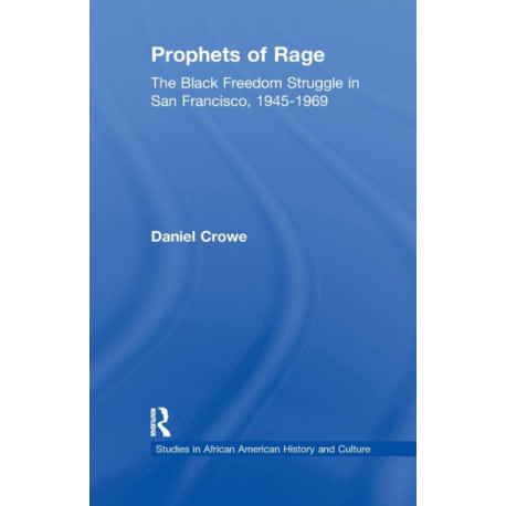 Prophets of Rage: The Black Freedom Struggle in San Francisco, 1945-1969