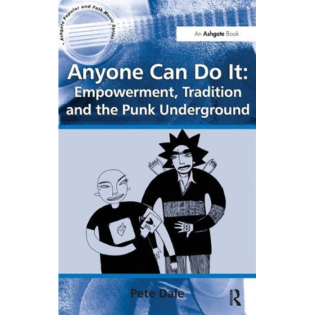 Anyone Can Do It: Empowerment, Tradition and the Punk Underground