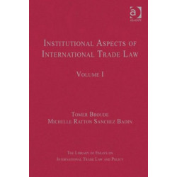 Institutional Aspects of International Trade Law: Volume I