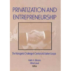 Privatization and Entrepreneurship: The Managerial Challenge in Central and Eastern Europe