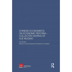 Chinese Economists on Economic Reform - Collected Works of Xue Muqiao