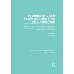 Studies in Cash Flow Accounting and Analysis (RLE Accounting): Aspects of the Interface Between Managerial Planning, Reporting and Control and External Performance Measurement