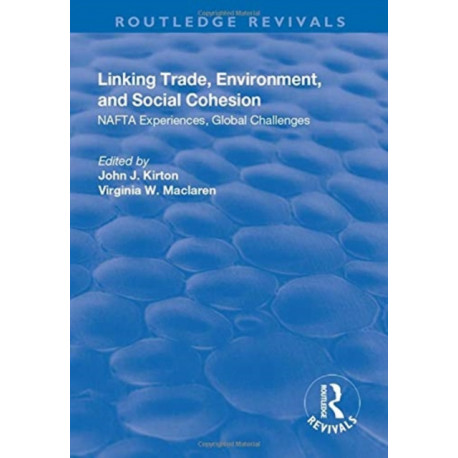 Linking Trade, Environment, and Social Cohesion: NAFTA Experiences, Global Challenges