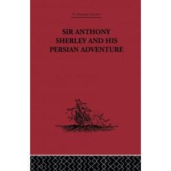 Sir Anthony Sherley and his Persian Adventure