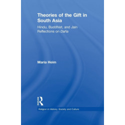 Theories of the Gift in South Asia: Hindu, Buddhist, and Jain Reflections on Dana