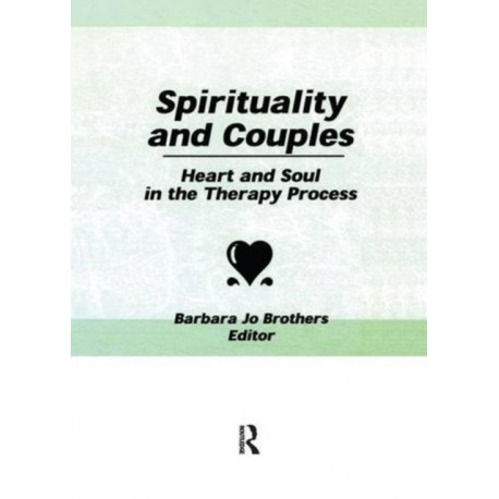 Spirituality and Couples: Heart and Soul in the Therapy Process