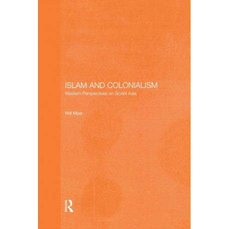 Islam and Colonialism: Western Perspectives on Soviet Asia