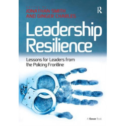 Leadership Resilience: Lessons for Leaders from the Policing Frontline
