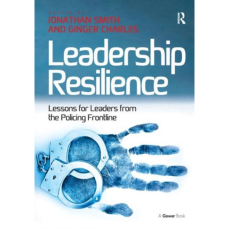 Leadership Resilience: Lessons for Leaders from the Policing Frontline