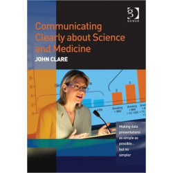 Communicating Clearly about Science and Medicine: Making Data Presentations as Simple as Possible ... But No Simpler