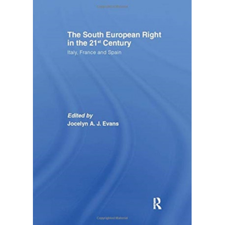 The South European Right in the 21st Century: Italy, France and Spain