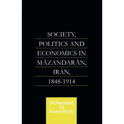 Society, Politics and Economics in Mazandaran, Iran 1848-1914