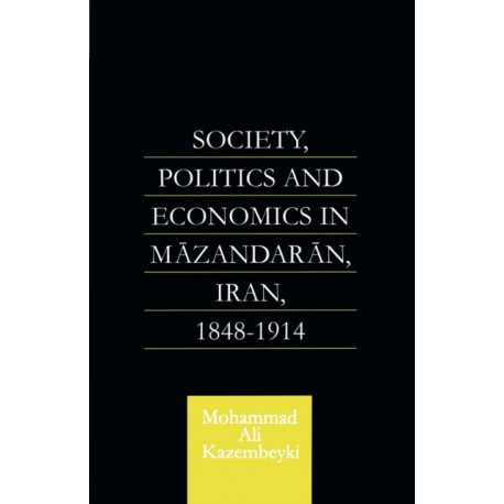 Society, Politics and Economics in Mazandaran, Iran 1848-1914