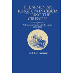 The Armenian Kingdom in Cilicia During the Crusades: The Integration of Cilician Armenians with the Latins, 1080-1393
