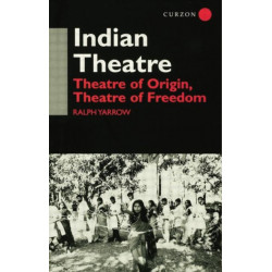 Indian Theatre: Theatre of Origin, Theatre of Freedom