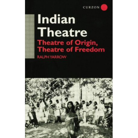 Indian Theatre: Theatre of Origin, Theatre of Freedom