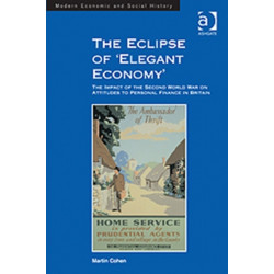 The Eclipse of 'Elegant Economy': The Impact of the Second World War on Attitudes to Personal Finance in Britain