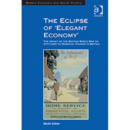 The Eclipse of 'Elegant Economy': The Impact of the Second World War on Attitudes to Personal Finance in Britain