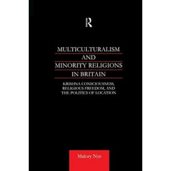 Multiculturalism and Minority Religions in Britain: Krishna Consciousness, Religious Freedom and the Politics of Location