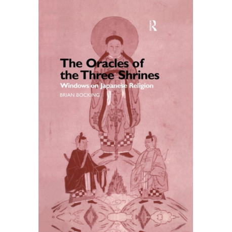 The Oracles of the Three Shrines: Windows on Japanese Religion
