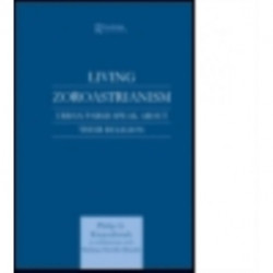 Living Zoroastrianism: Urban Parsis Speak about their Religion