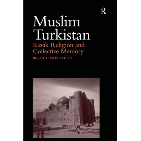Muslim Turkistan: Kazak Religion and Collective Memory