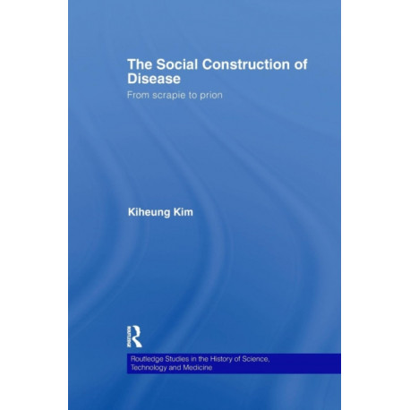 The Social Construction of Disease: From Scrapie to Prion