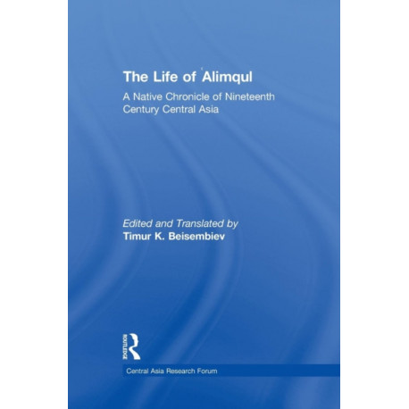 The Life of Alimqul: A Native Chronicle of Nineteenth Century Central Asia
