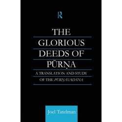 The Glorious Deeds of Purna: A Translation and Study of the Purnavadana